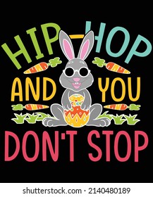 Hip Hop and you don't stop, T-shirt Design For Easter Lovers