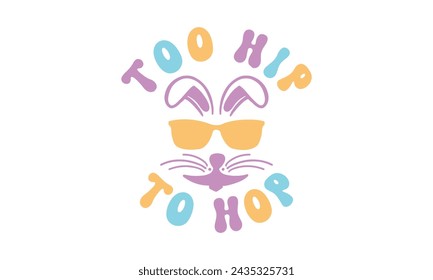 Muy hip to hop, svg de Pascua, camisa de conejito, diseño de camiseta de día de Pascua feliz Paquete, Pascua retro, svg de Pascua divertido, ilustración vectorial imprimible, vacaciones, archivos de corte Cricut, silueta, png, cara de conejito