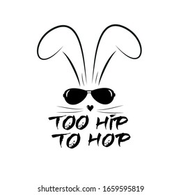 Too hip to hop-text with cool bunny 
Good for poster, banner T shirt print, and gift design.