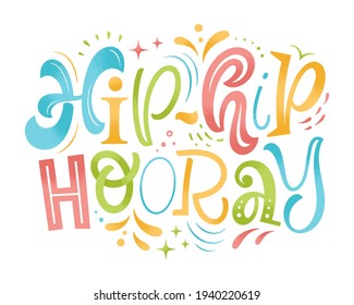 Hip-hip hooray vector illustration. Hand drawn lettering for invitation and greeting card, template, event prints and posters. Festive design with graphic elements