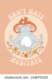 Hippie Groovy peaceful blue Frog with mushroom hat meditation among flowers vector illustration. Don't hate meditate phrase. Retro 70s 60s Boho Flower Power vibes Toad amphibian poster.