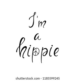 I am a hippie inspiration quote. Black and white vector lettering. 