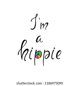  I am a hippie inspiration quote. Modern brush calligraphy. Design for greeting cards, logo, prints, photo overlays, t-shirts, posters. Vector illustration.