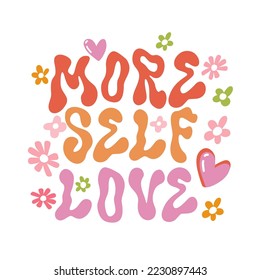 Hippie Motivational positive slogan More Self Love with flowers, Hand Drawn trendy wave lettering