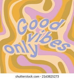 Hippie quote gppd vibes only retro style. Positive phrase with 60s-70s retro colors. Groovy hippie style poster. Vector illustration.