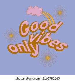 Hippie quote gppd vibes only retro style. Positive phrase with 60s-70s retro colors. Groovy hippie style poster. Vector illustration.