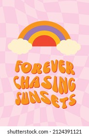 Hippie rainbow retro style poster with forever chasing sunsets. 