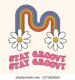 Hippie rainbow with smiling flowers - daises. Stay Groovy slogan with vintage illustration for t-shirt or sticker.