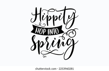 Hippity hop into spring - Easter Sunday typography svg design,  typography t-shirt design, For stickers, Templet, mugs, etc. Vector EPS Editable Files. eps 10. svg