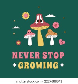 Hippy print with smiling mushrooms and the slogan Never stop growing. Motivational sticker design in the style of the 1960s, 1970s.