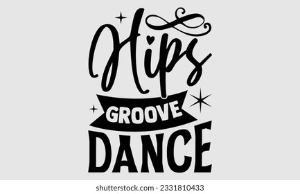 
Hips Groove Dance- Dance SVG and t- shirt design, Hand drawn vintage Vector illustration Template for prints on typography and bags, posters, cards, EPS