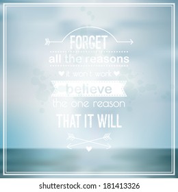 Hipster blured background with creative message. Forget all the reasons it wont work believe the one reason that it will