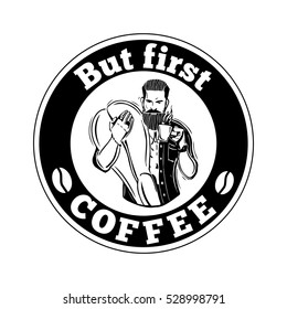 Hipster .But first coffee- quote. A bearded man with a mug of coffee. This illustration can be used as a print on t-shirts and bags, stationary or as a poster. 