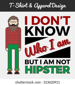 Hipster character and typography design, quote - I DON'T KNOW WHO I AM BUT I AM NOT HIPSTER. T-shirt and apparel design. vector illustration