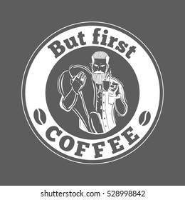 Hipster.But first coffee- quote. A bearded man with a mug of coffee. This illustration can be used as a print on t-shirts and bags, stationary or as a poster. 