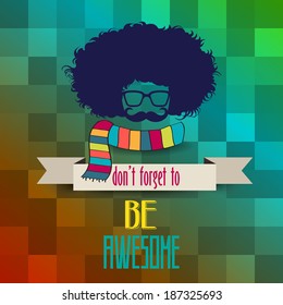 Hipster poster with message 'don't forget to be awesome", vector illustration