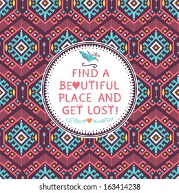 Hipster seamless colorful  tribal pattern with geometric elements and quotes typographic text