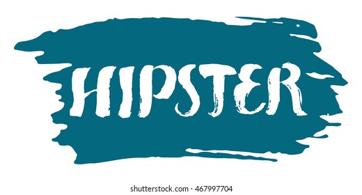 Hipster vector illustration. Hand drawn lettering on a brush stroke. Isolated on white background. For t-shirts, posters, cards.