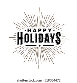 hipster vintage monochrome antique label , badge, crest "happy holidays" for card flayer poster logo or t-shirt print with text lettering sun burst and fireworks