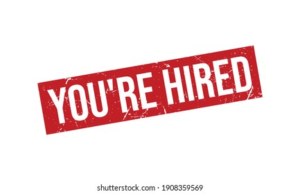 You’re Hired Rubber Grunge Stamp Seal Vector Illustration