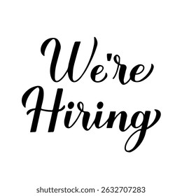 We’re hiring calligraphy hand lettering. Open Vacancy advertisement. Recruiting and human resources design concept. Vector template for banner, typography poster, flyer, etc