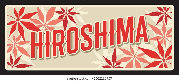 Hiroshima vector travel plate, Japan prefecture sign. Japanese region metal plate with maple leaves, asian travel destinations retro sign. Hiroshima Prefecture in Chugoku region