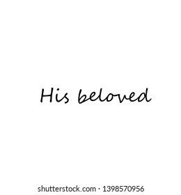 His beloved text, typography for print or use as poster, flyer or T shirt