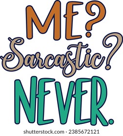 his design features a sarcastic quote in a stylish typography. The quote says “Me? sarcastic? Never” and is perfect for anyone who loves irony and sarcasm. This design is suitable for printable produc