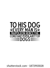 To his dog everyman is napoleon hence constant the popularity of dogs.Hand drawn typography poster design. Premium Vector.