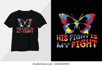 his fight is my fight - Autism t-shirt design concept. all designs are colorful groovy style and created using ribbon, puzzles, love, etc