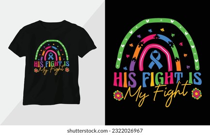 his fight is my fight - Autism t-shirt design concept. all designs are colorful groovy style and created using ribbon, puzzles, love, etc