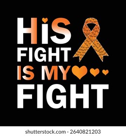 HIS FIGHT IS MY FIGHT LEUKEMIA VECTOR TYPOGRAPHY T-SHIRT DESIGN