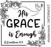 His Grace Is Enough - 2 Corinthians 12:9 Bible Verse Vector Design. Beautiful Inspirational Christian Scripture Art.