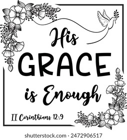 His Grace Is Enough - 2 Corinthians 12:9 Bible Verse Vector Design. Beautiful Inspirational Christian Scripture Art.