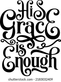 His grace is enough, Bible verse lettering calligraphy, Christian scripture motivation poster and inspirational wall art. Hand drawn bible quote.