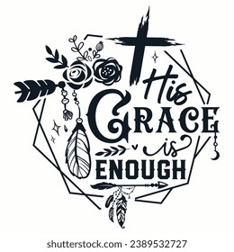 His grace is enough Christian and Jesus t-shirt design