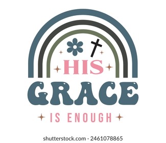 His grace is enough Christian quote retro typography boho art sublimation on white background