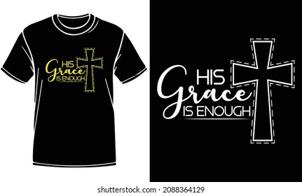 His grace is enough t shirt design. Christian artwork with custom lettering and Christian T-Shirt. Bible Verse. Hand Lettered Quote. Jesus Modern Calligraphy. For print, mug, banner, logo, t shirt.