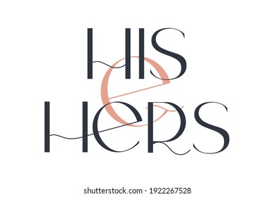 His and her. Elegance wedding typography. Vector design for for valentine day, birthday card, logo and stamp.