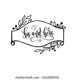 his and hers - hand lettering inscription to wedding invitation or Valentines day design, calligraphy vector illustration