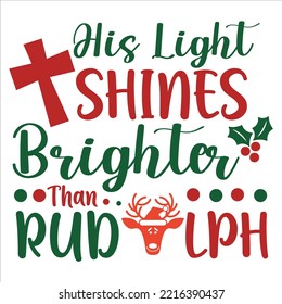 His Light Shines Brighter Than Merry Christmas shirts Print Template, Xmas Ugly Snow Santa Clouse New Year Holiday Candy Santa Hat vector illustration for Christmas hand lettered