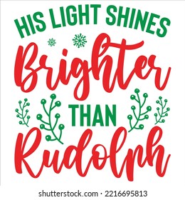 His light shines brighter than rudolph Merry Christmas shirt print template, funny Xmas shirt design, Santa Claus funny quotes typography design