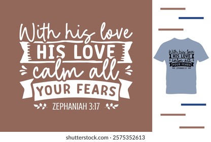 With his love his love calm all your fears t shirt design