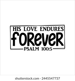 His Love Endures Forever, Psalm 100:5