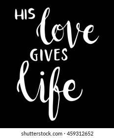 His love gives life on black background