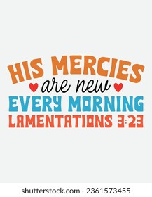 his mercies are new every morning lamentations 3:23 retro design, his mercies are new every morning lamentations 3:23 t-shirt, svg, png, Christian Retro, Christian Svg, Christian T-Shirt svg