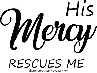 His Mercy rescues me, Christian Saying, Typography for print or use as poster, card, flyer or T Shirt