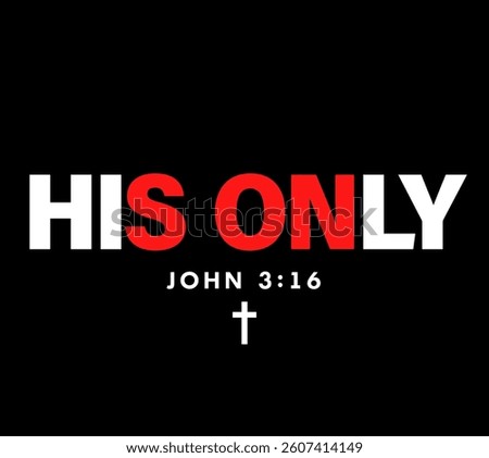 His Only SON, John 3:16 - Christian t-shirt design. Youth hoodie design with text and cross. For God so loved the world that he gave his one and only Son. Vector illustration