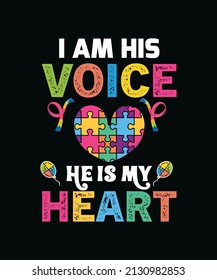 I am his voice, He is my heart. Autism typography t-shirt design vector template