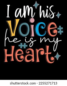I Am His voice He Is My Heart Autism Awareness Typography T Shirt Design